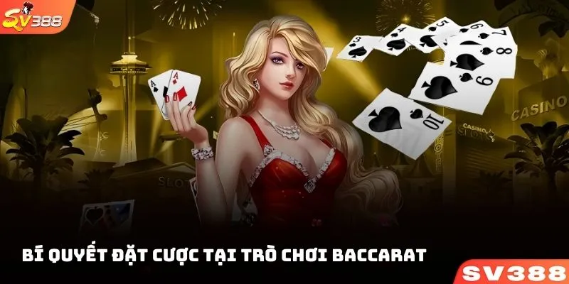 Những bí quyết đặt cược tại trò chơi Baccarat bạn nên nhớ