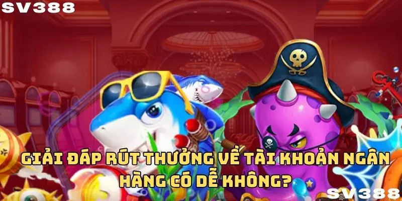 Giải đáp rút thưởng về tài khoản ngân hàng có dễ không?
