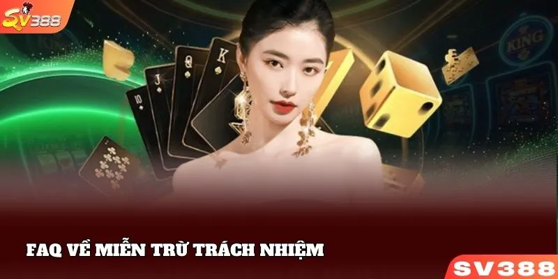 FAQ về miễn trừ trách nhiệm SV388