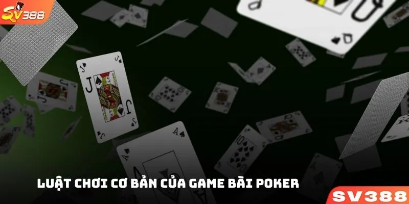 Luật chơi cơ bản của game bài Poker tại nhà cái SV388