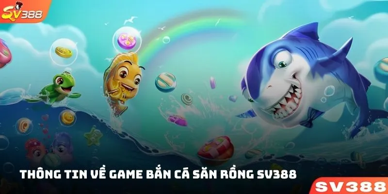 Điểm qua các thông tin quan trọng về game bắn cá săn rồng SV388 tại sân chơi