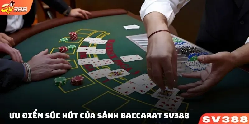 Những ưu điểm làm nên sức hút của sảnh Baccarat SV388